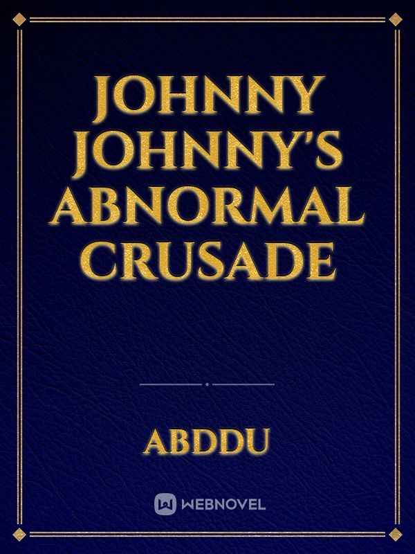Johnny Johnny's
Abnormal Crusade Book