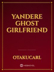 Yandere ghost girlfriend Book