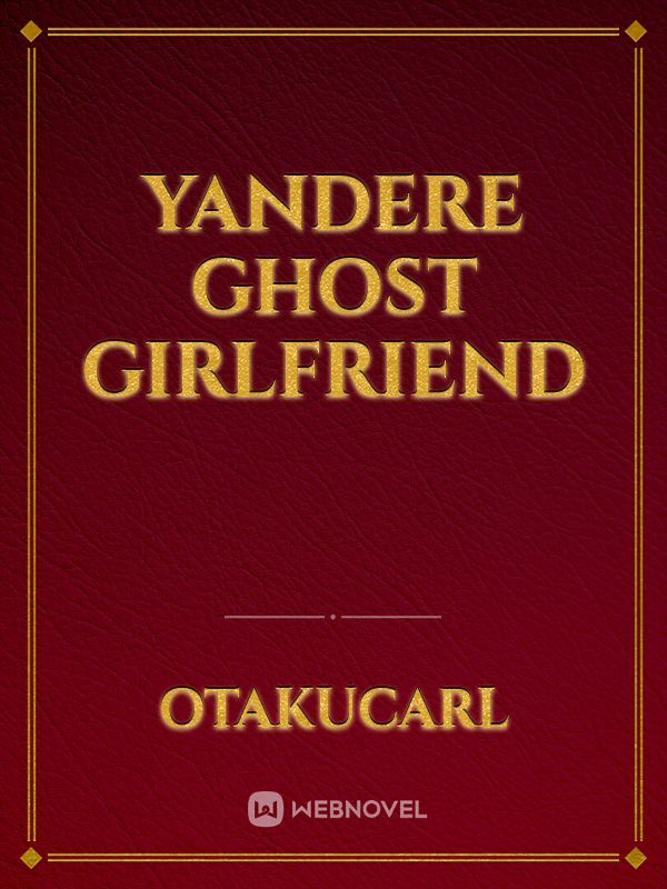 Yandere ghost girlfriend
