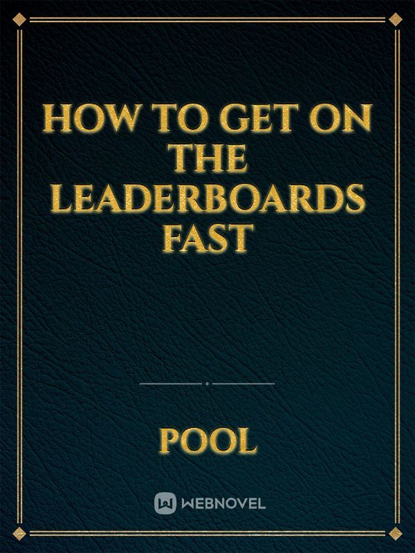 how to get on the leaderboards fast
