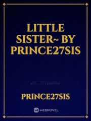 Little Sister~ By Prince27Sis Book