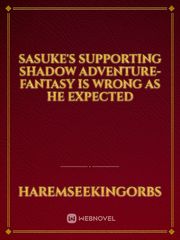 Sasuke's Supporting Shadow Adventure-Fantasy Is Wrong As He Expected Book
