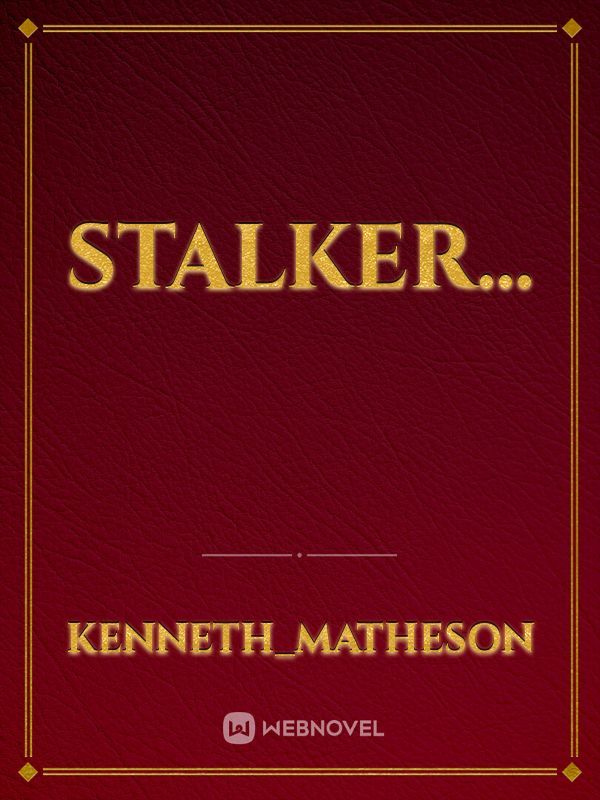 stalker...