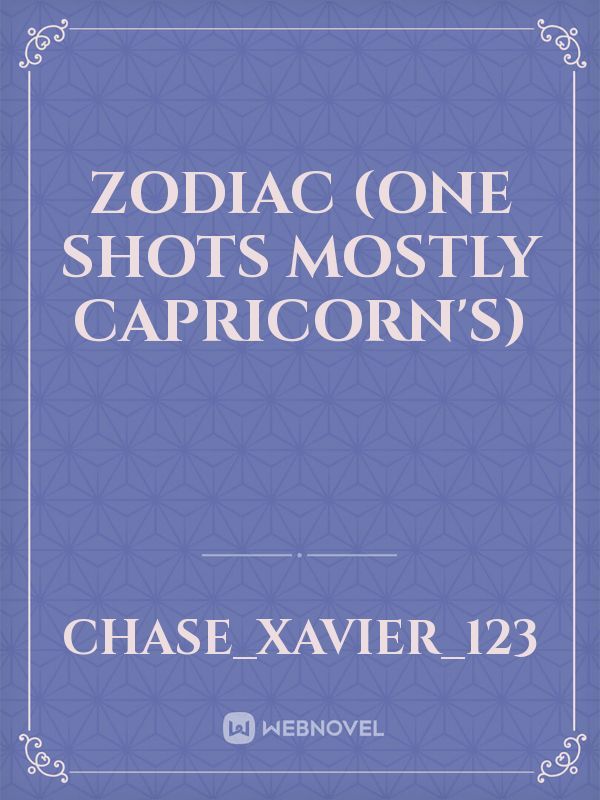 Zodiac (one shots mostly Capricorn's)