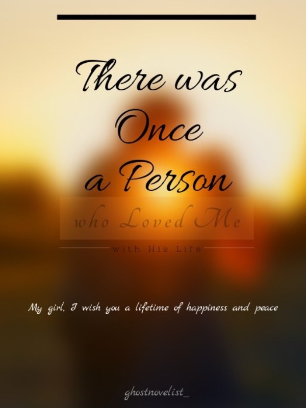 There was Once a Person who Loved Me with His Life