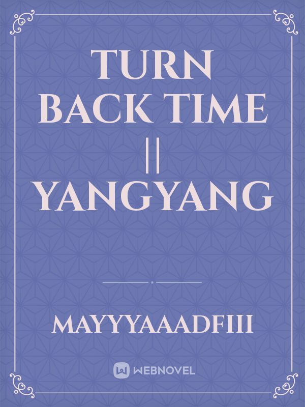 Turn back time || Yangyang