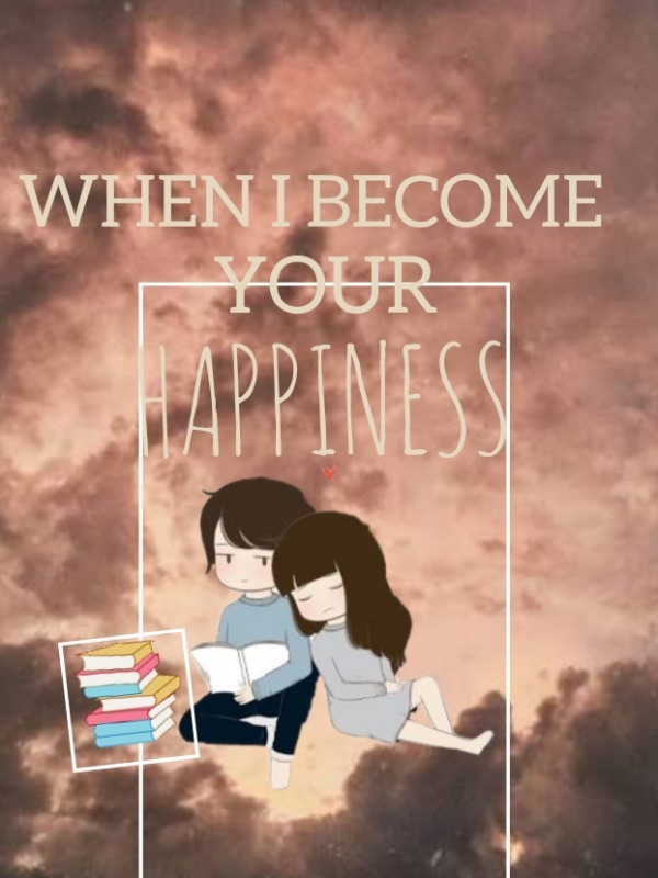 When i become your Happiness