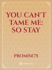 YOU CAN'T TAME ME: SO STAY Book