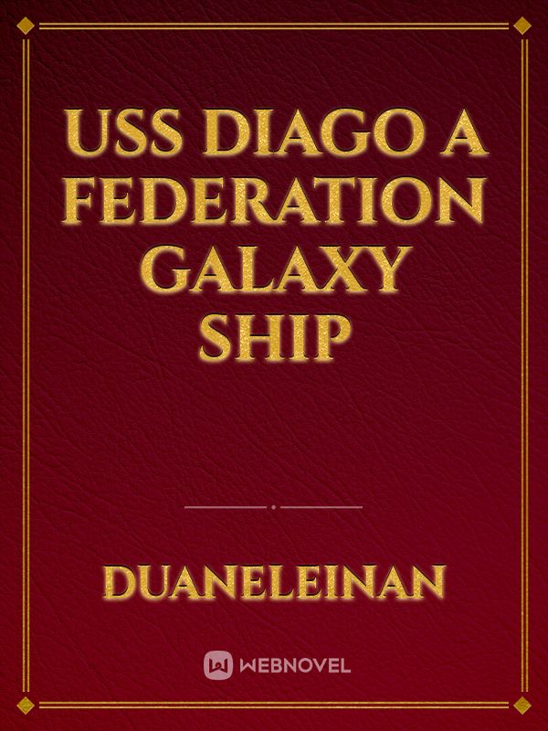 USS DIAGO
A FEDERATION GALAXY SHIP Book