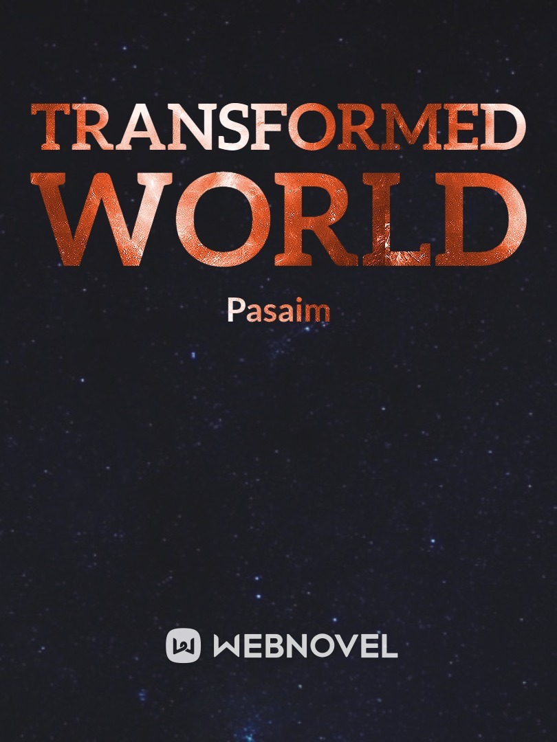 Transformed world (Discontinued. Rewriting and editing. Will re-upload