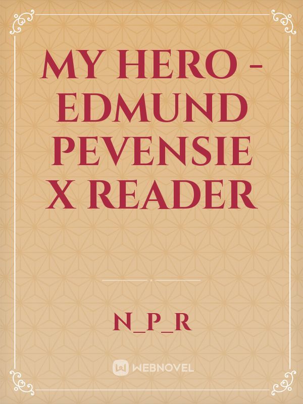 My Hero - Edmund Pevensie x Reader