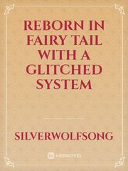Reborn in Fairy Tail with a glitched system Book