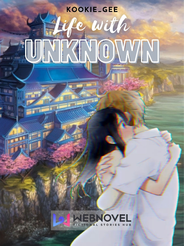 LIFE WITH UNKNOWN