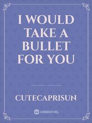 I would take a bullet for you Book