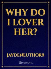 Why Do I Lover Her? Book