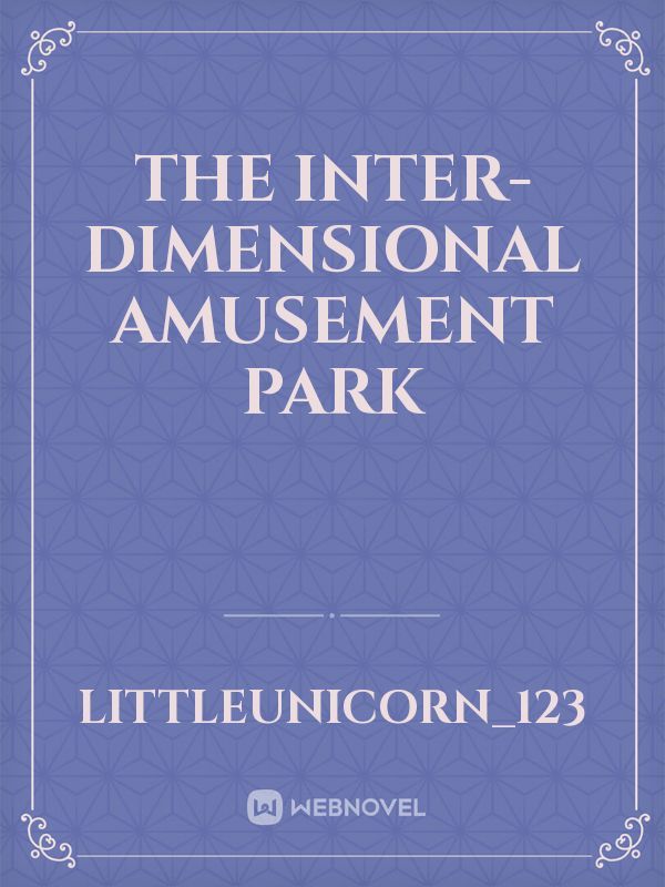 The Inter-dimensional Amusement Park