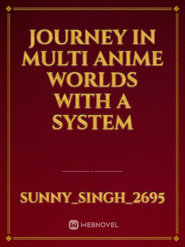 journey in multi anime worlds with a system