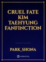 Cruel Fate
 Kim Taehyung Fanfinction Book