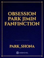 Obsession 
Park Jimin Fanfinction Book