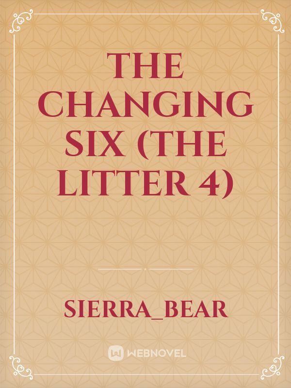 The changing six (the litter 4)