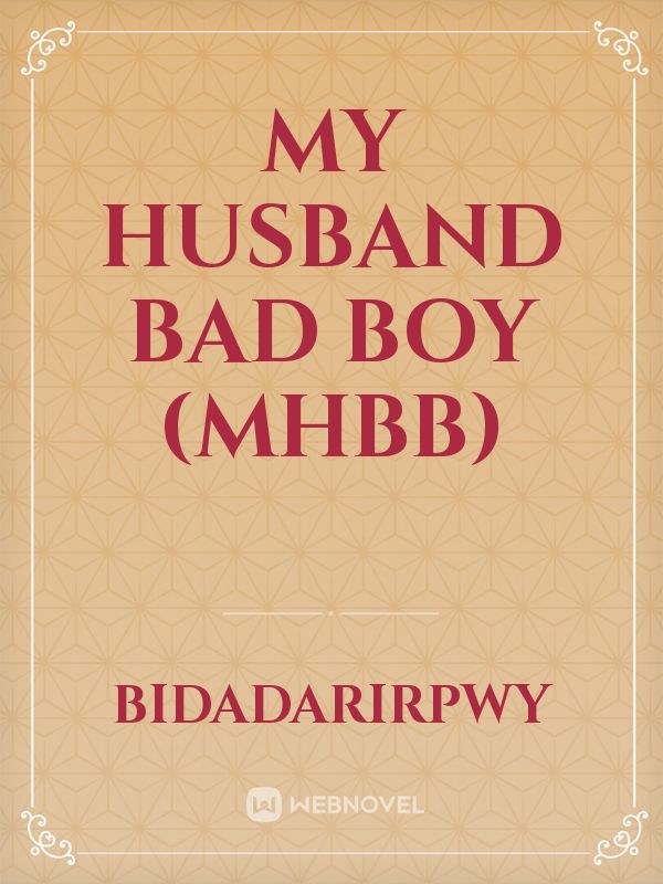 MY HUSBAND BAD BOY (MHBB)