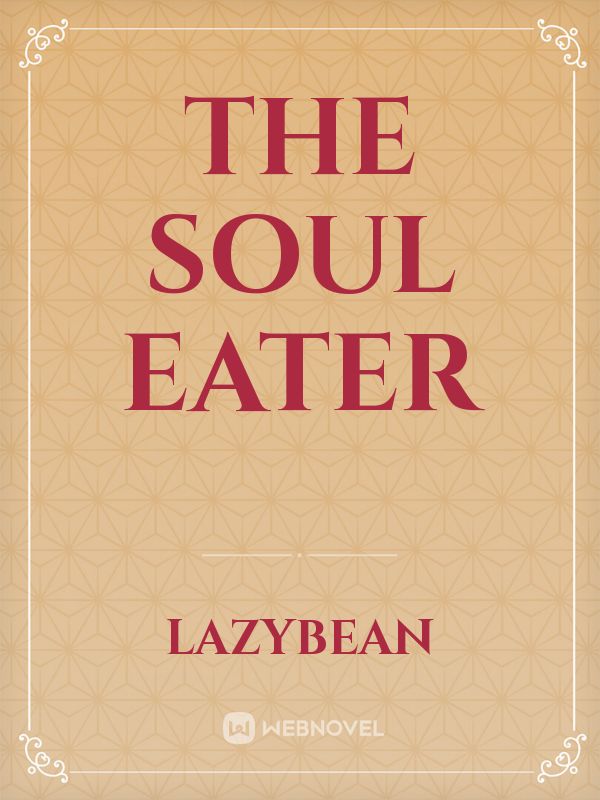 Read The Soul Eater'S Possession - Mysticamy - WebNovel