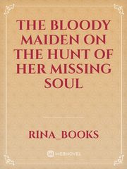 The bloody maiden on the hunt of her missing soul Book