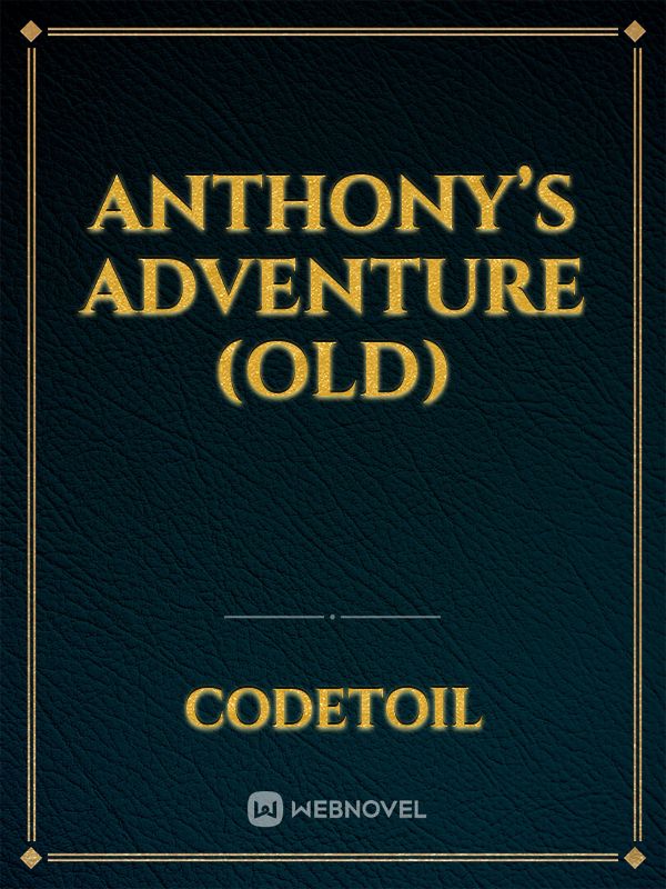 Anthony’s Adventure (Old)