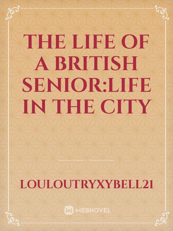 The Life of a British Senior:Life in the city