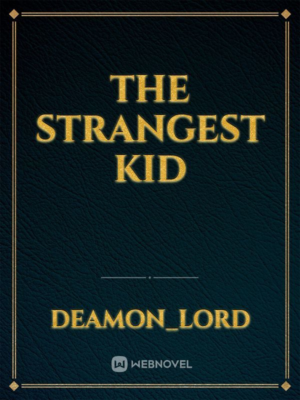 The Strangest Kid