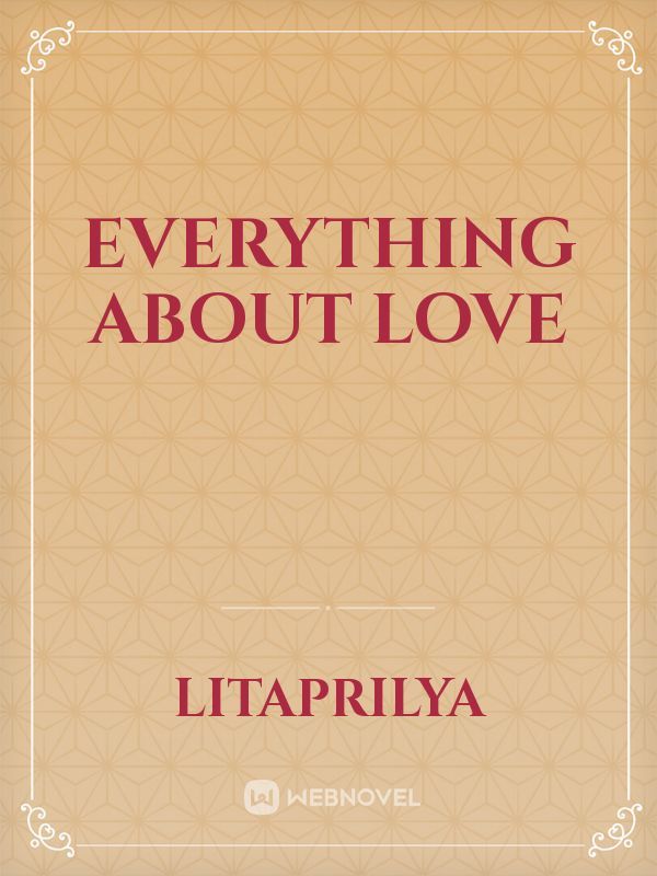 Everything About Love