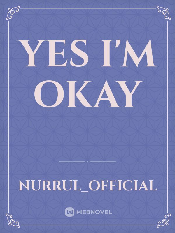 Yes I'm okay