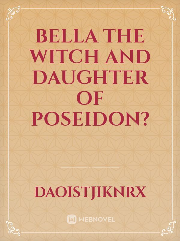 Bella the witch and daughter of Poseidon? Book