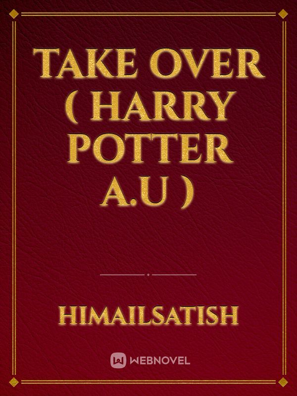Take over  ( Harry potter A.U )