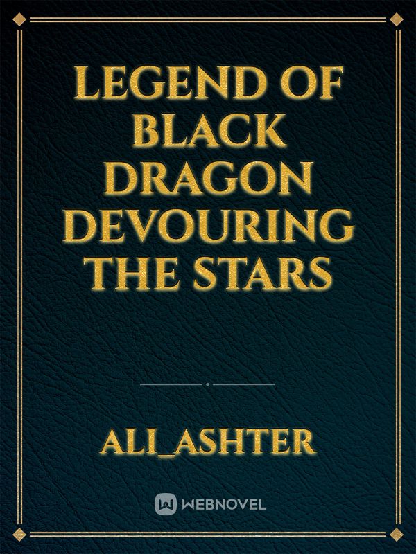 LEGEND OF BLACK DRAGON DEVOURING THE STARS