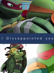 Tmnt I disappointed you -one shot- Book