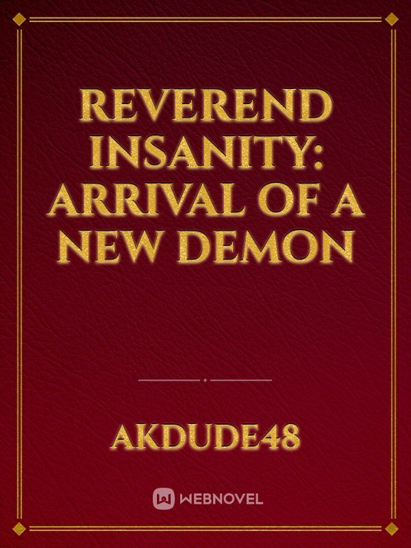 Reverend insanity: Arrival of a new demon