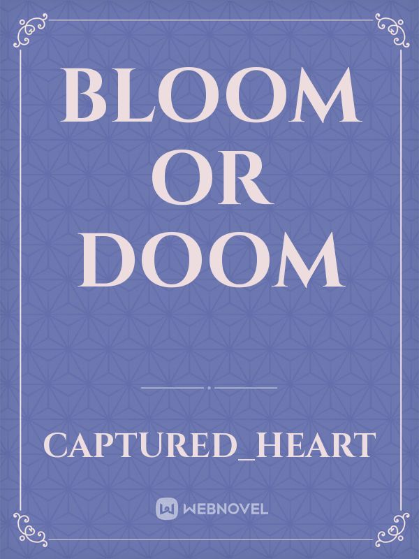 Bloom or Doom