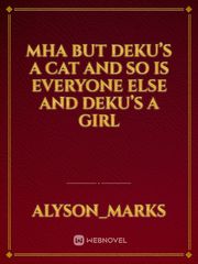 Mha but deku’s a cat and so is everyone else and deku’s a girl Book