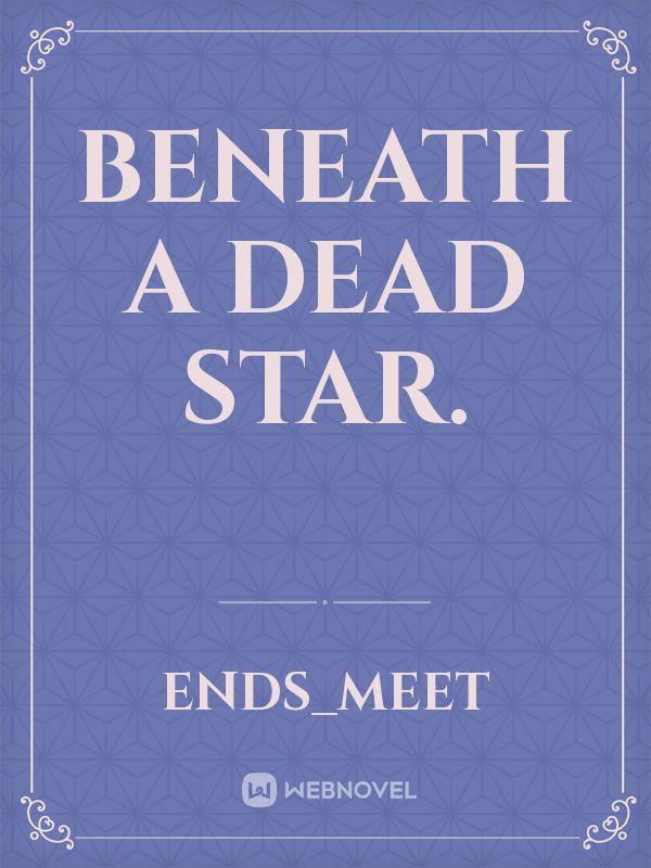 Beneath a Dead Star.