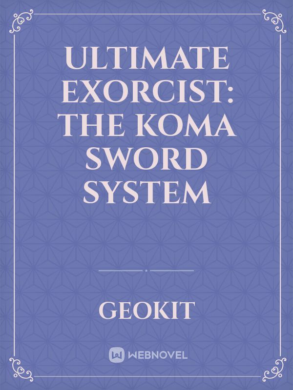 Ultimate exorcist: The koma sword system