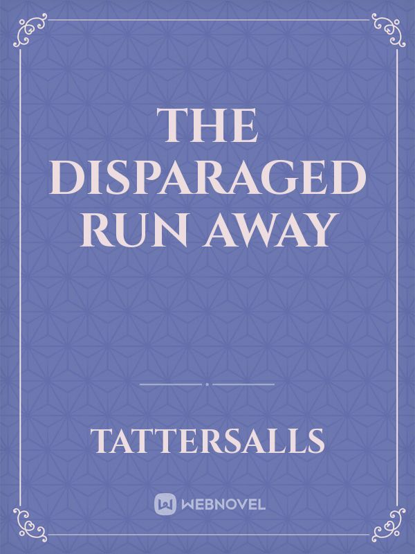 The Disparaged Run Away