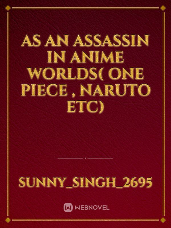 As an assassin in anime worlds( one piece , naruto etc)