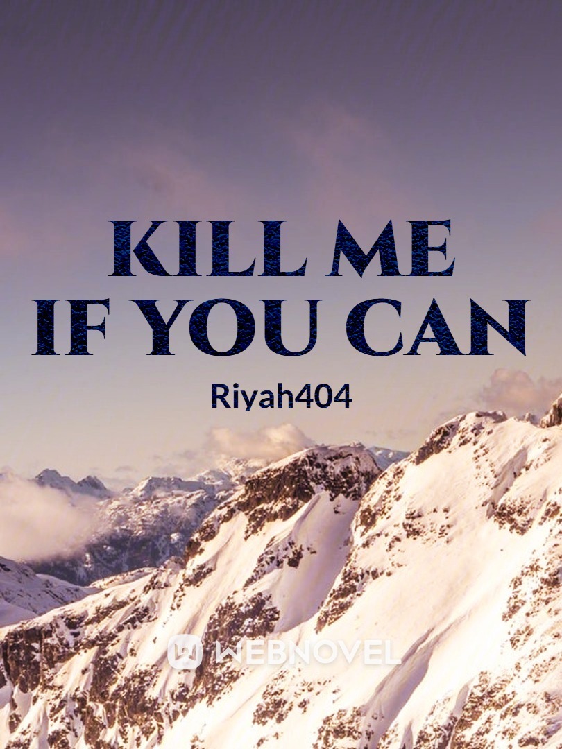 Read Kill Me If You Can - Riyah404 - WebNovel