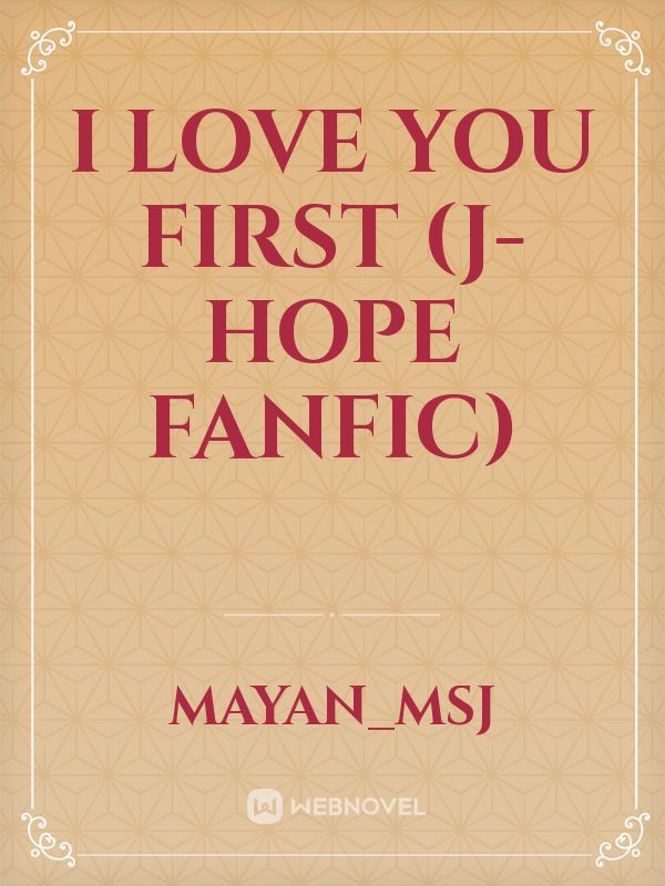 i love you first
(j-hope fanfic)