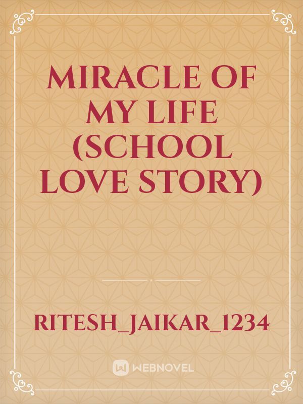 miracle of my life (school love story)