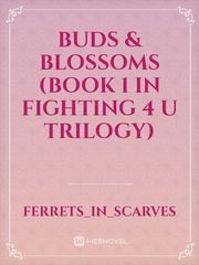 Buds & Blossoms (book 1 in fighting 4 U trilogy) Book