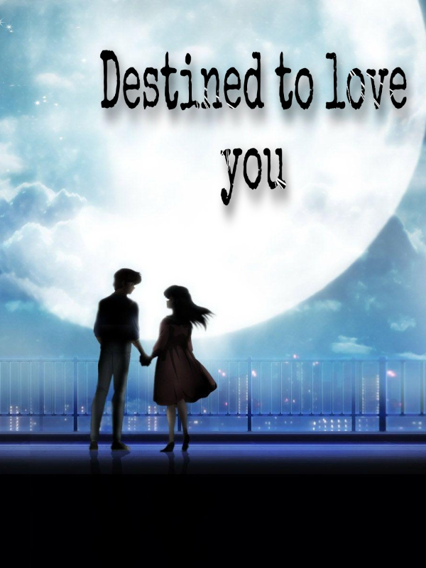 Destined to love you, you're my destiny