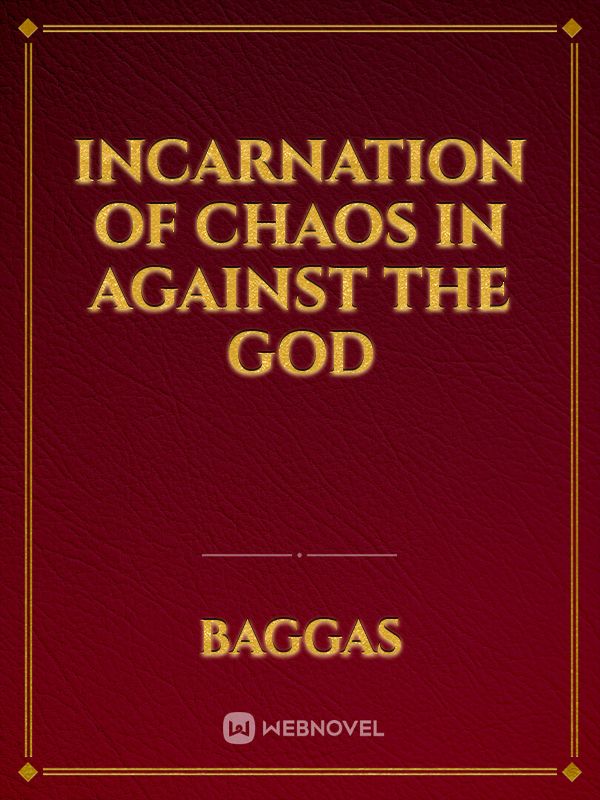 Incarnation of chaos in Against the god