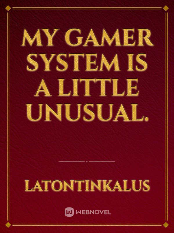 My Gamer System Is A Little Unusual.